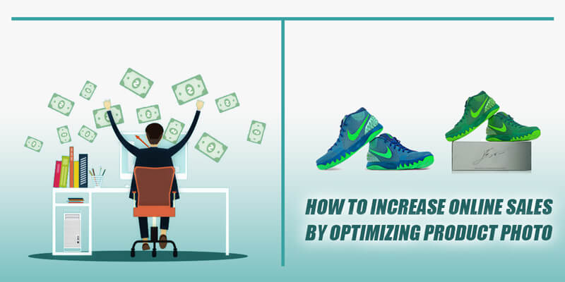How to Increase Online Sales by Optimizing Product Photo