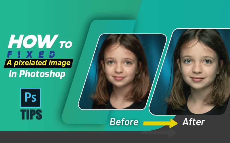How To Fix a Pixelated Image In Photoshop