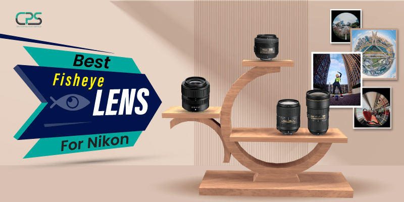 Best Fisheye Lenses For Nikon