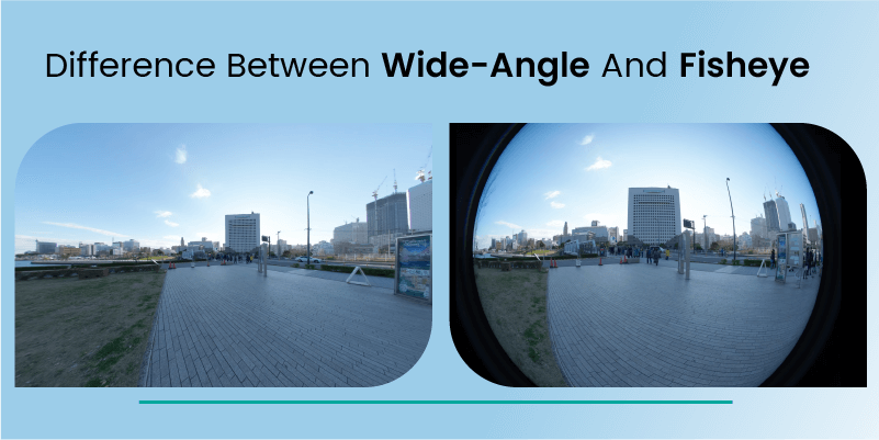 Difference Between Wide Angle And Fisheye lens