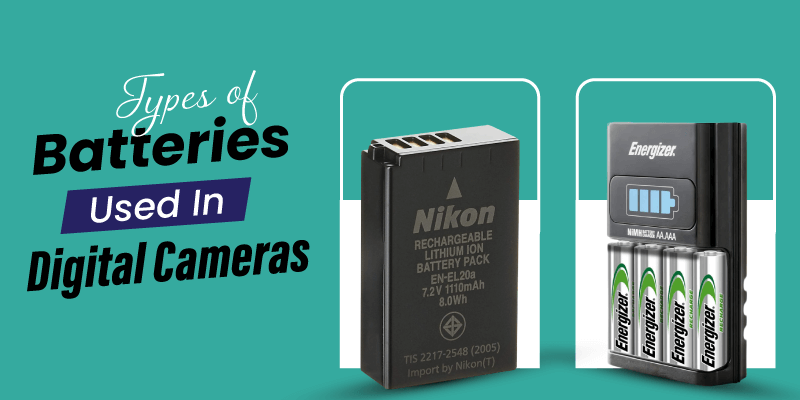 Types of Batteries Used In Digital Cameras